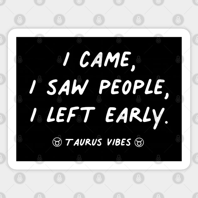 I came I saw I left Taurus funny quotes zodiac astrology signs horoscope Sticker by Astroquotes